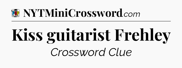 Kiss guitarist Frehley Crossword Clue