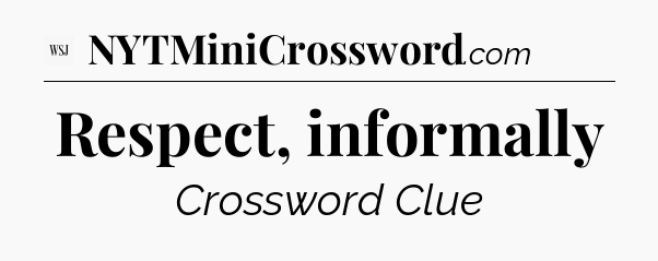 Respect, informally - WSJ Crossword