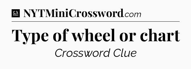 Type of wheel or chart - LA Times Crossword