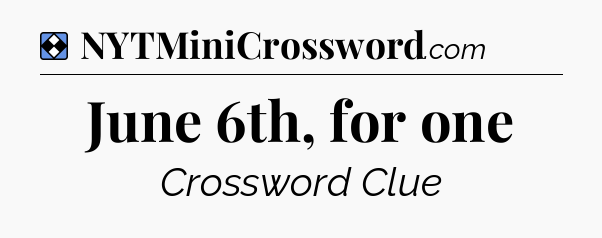 Solution: June 6th, for one - NYT Mini Crossword