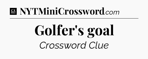 Golfer's goal - LA Times Crossword