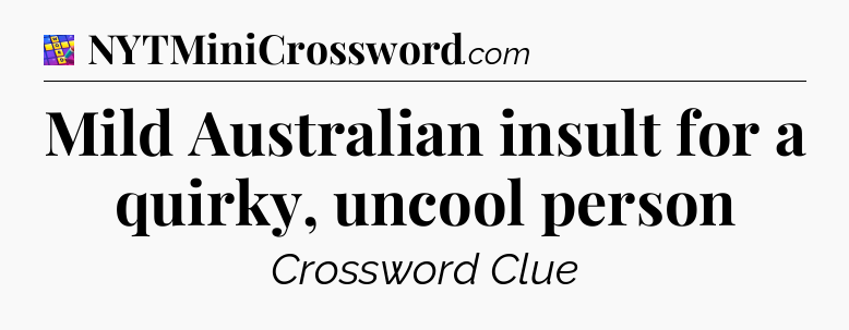 Mild Australian insult for a quirky, uncool person Codycross