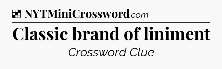 Solution: Classic brand of liniment - NYT Crossword
