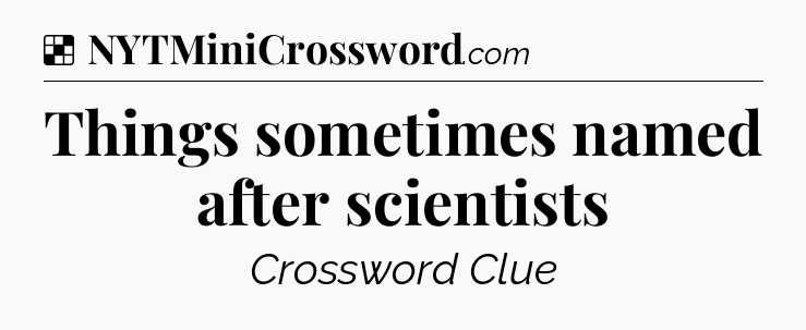 Solution: Things sometimes named after scientists - NYT Crossword
