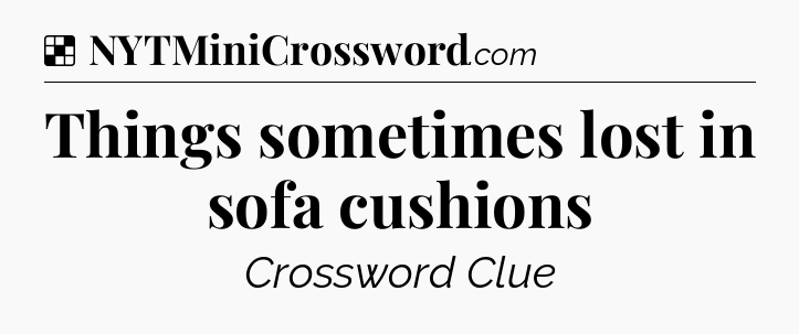 Solution: Things sometimes lost in sofa cushions - NYT Crossword