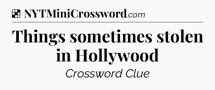 Solution: Things sometimes stolen in Hollywood - NYT Crossword