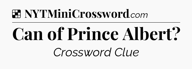 Solution: Can of Prince Albert - NYT Crossword
