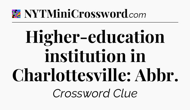 Higher-education institution in Charlottesville: Abbr Crossword Clue