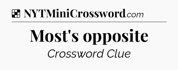 Solution: Most's opposite - NYT Crossword