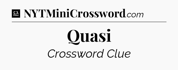 Quasi - LA Times Crossword