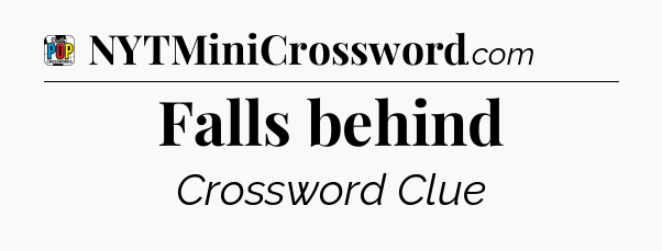 Falls behind Crossword Clue