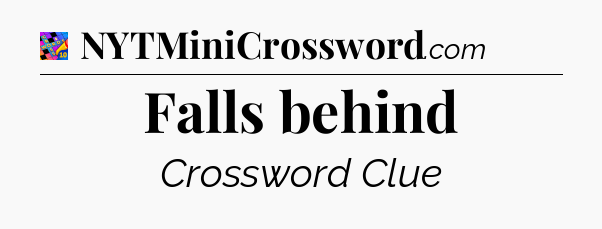 Falls behind Crossword Clue