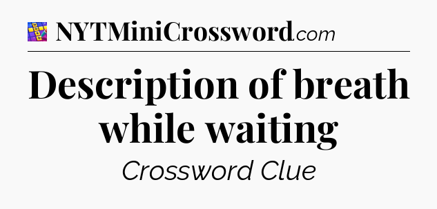 Description of breath while waiting Codycross