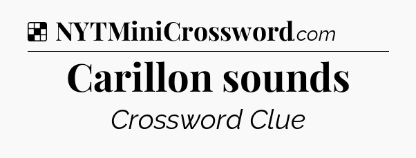 Solution: Carillon sounds - NYT Crossword