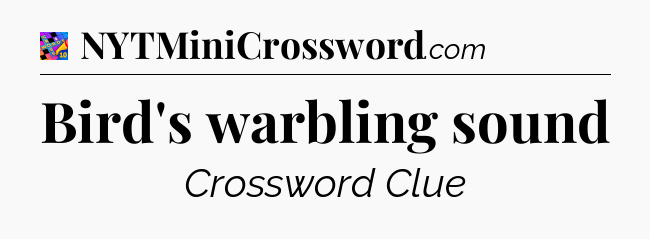 Bird's warbling sound Crossword Clue