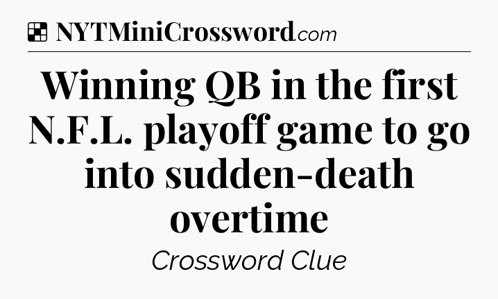Solution: Winning QB in the first N.F.L. playoff game to go into sudden-death overtime - NYT Crossword