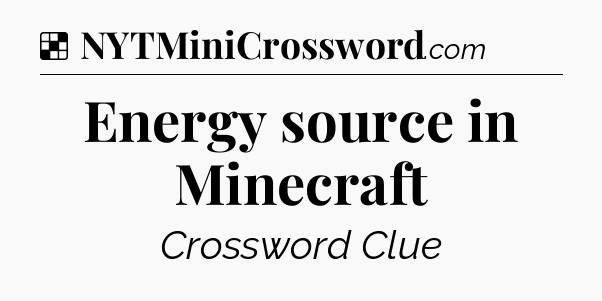 Solution: Energy source in Minecraft - NYT Crossword