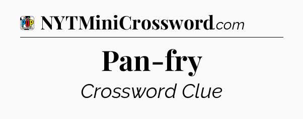 Pan-fry Crossword Clue