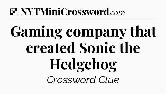 Solution: Gaming company that created Sonic the Hedgehog - NYT Crossword