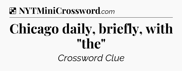 Solution: Chicago daily, briefly, with 