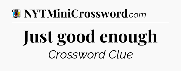 Just good enough Crossword Clue