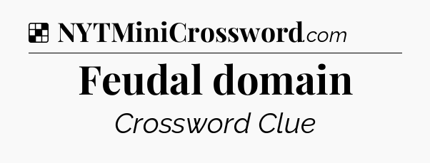 Solution: Feudal domain - NYT Crossword