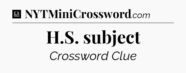 H.S. subject - LA Times Crossword
