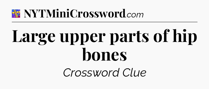 Large upper parts of hip bones Codycross