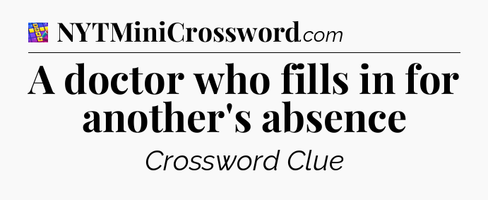 A doctor who fills in for another's absence Codycross