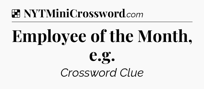 Solution: Employee of the Month, e.g - NYT Crossword