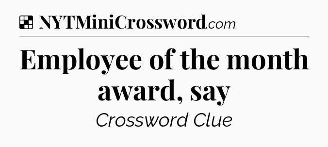 Solution: Employee of the month award, say - NYT Crossword