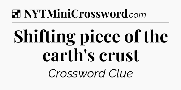 Solution: Shifting piece of the earth's crust - NYT Crossword