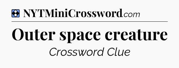Solution: Outer space creature - NYT Mini Crossword