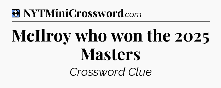 Solution: McIlroy who won the 2025 Masters - NYT Mini Crossword