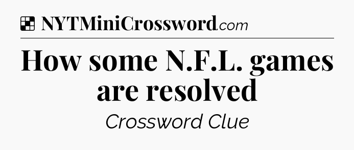 Solution: How some N.F.L. games are resolved - NYT Crossword