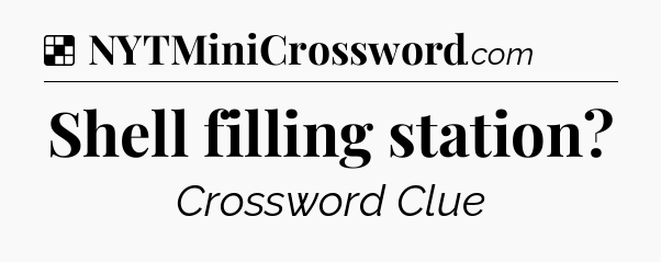 Solution: Shell filling station - NYT Crossword