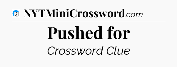 Pushed for Crossword Clue