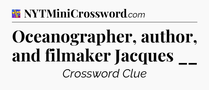 Oceanographer, author, and filmaker Jacques __ Codycross