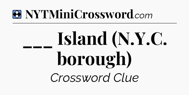 Solution: ___ Island (N.Y.C. borough) - NYT Mini Crossword