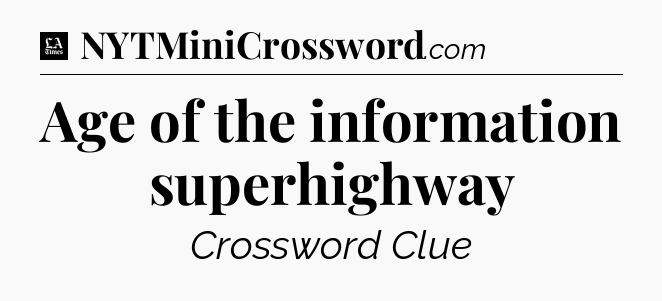 Age of the information superhighway - LA Times Crossword