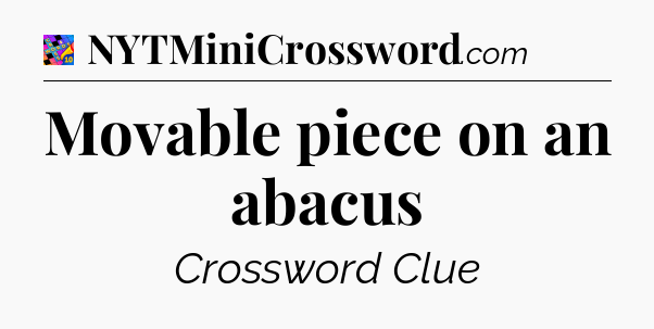 Movable piece on an abacus Crossword Clue