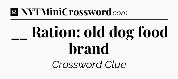 __ Ration: old dog food brand - LA Times Crossword