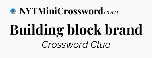 Building block brand Crossword Clue