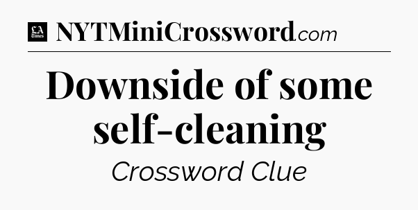 Downside of some self-cleaning - LA Times Crossword