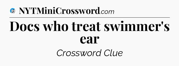 Docs who treat swimmer's ear Crossword Clue