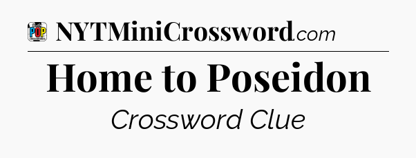 Home to Poseidon Crossword Clue