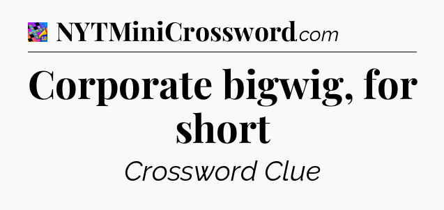 Corporate bigwig, for short Crossword Clue