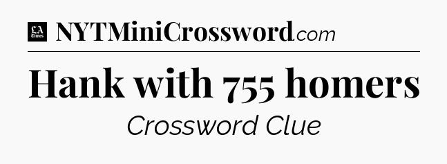 Hank with 755 homers - LA Times Crossword