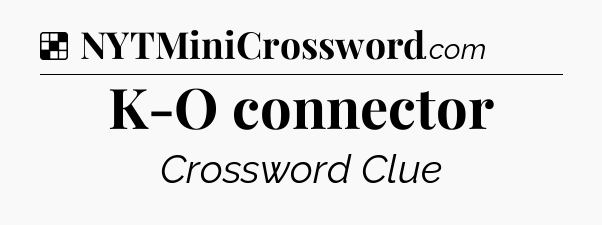 Solution: K-O connector - NYT Crossword
