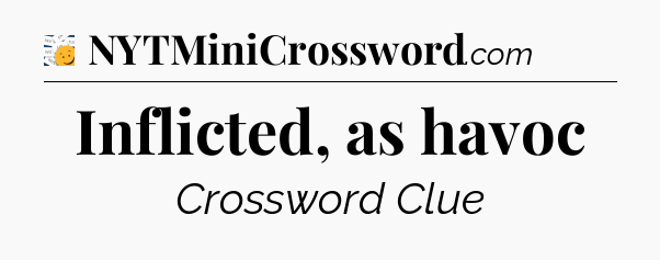 Inflicted, as havoc - 7 Little Words